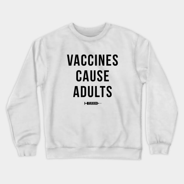 Vaccines Cause Adults Black Crewneck Sweatshirt by Shinsen Merch